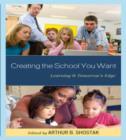 Image for Creating the School You Want : Learning @ Tomorrow&#39;s Edge