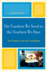 Image for The Teachers We Need vs. the Teachers We Have : The Realities and the Possibilities