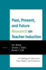 Image for Past, Present, and Future Research on Teacher Induction: An Anthology for Researchers, Policy Makers, and Practitioners
