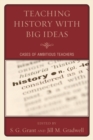 Image for Teaching History with Big Ideas: Cases of Ambitious Teachers