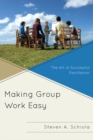 Image for Making group work easy  : the art of successful facilitation