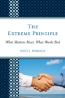 Image for The Extreme Principle : What Matters Most, What Works Best