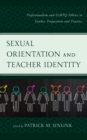 Image for Sexual orientation and teacher identity  : professionalism and LGBTQ politics in teacher preparation and practice