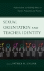 Image for Sexual Orientation and Teacher Identity: Professionalism and LGBTQ Politics in Teacher Preparation and Practice