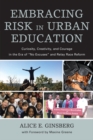 Image for Embracing Risk in Urban Education : Curiosity, Creativity, and Courage in the Era of &quot;No Excuses&quot; and Relay Race Reform