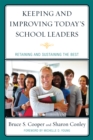 Image for Keeping and Improving Today&#39;s School Leaders : Retaining and Sustaining the Best