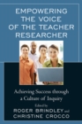 Image for Empowering the Voice of the Teacher Researcher: Achieving Success through a Culture of Inquiry
