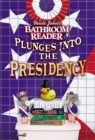 Image for Uncle John&#39;s bathroom reader plunges into the presidency.