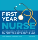 Image for First Year Nurse : Wisdom, Warnings, and What I Wish I&#39;d Known My First 100 Days on the Job