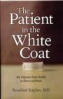 Image for The Patient in the White Coat : My Odyssey from Health to Illness and Back