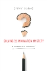 Image for Solving the Innovation Mystery: A Workplace Whodunit