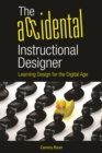 Image for Accidental Instructional Designer: Learning Design for the Digital Age