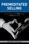 Image for Premeditated Selling: Tools for Developing the Right Strategy for Every Opportunity