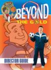 Image for Beyond the Gold Director Guide