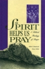 Image for The spirit helps us pray: a biblical theology of prayer