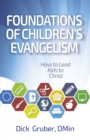 Image for Foundations of Children&#39;s Evangelism: How to Lead Kids to Christ