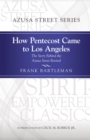 Image for How Pentecost Came to Los Angeles: The Story Behind the Azusa Street Revival