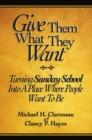 Image for Give Them What They Want Student Book: Tuirning Sunday School into a Place Where People Want to Be