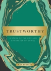 Image for Trustworthy: A Study of the Life and Character of Daniel