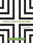 Image for Como discipular bien: Una guia practica para el discipulado