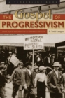 Image for The gospel of progressivism: moral reform and labor war in Colorado, 1900-1930