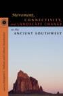 Image for Movement, Connectivity, and Landscape Change in the Ancient Southwest: The 20th Anniversary Southwest Symposium