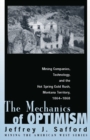 Image for Mechanics of Optimism: Mining Companies, Technology &amp; the Hot Spring Gold Rush, Montana Territory, 1864-1868