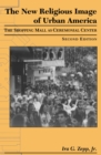 Image for The New Religious Image of Urban America: The Shopping Mall As Ceremonial Center