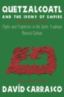 Image for Quetzalcoatl and the Irony of Empire: Myths and Prophecies in the Aztec Tradition