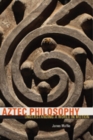 Image for Aztec philosophy: understanding a world in motion