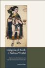 Image for Insignia of rank in the Nahua world  : from the fifteenth to the seventeenth century