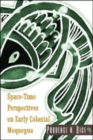 Image for Space-time perspectives on early colonial Moquegua