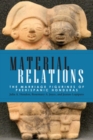 Image for Material relations: the marriage figurines of prehispanic Honduras
