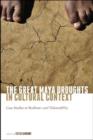 Image for The great Maya droughts in cultural context  : case studies in resilience &amp; vulnerability