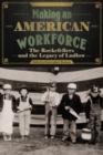 Image for Making an American Workforce: The Rockefellers and the Legacy of Ludlow