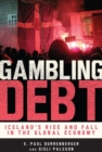 Image for Gambling Debt : Iceland&#39;s Rise and Fall in the Global Economy