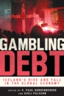 Image for Gambling Debt: Iceland&#39;s Rise and Fall in the Global Economy