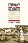 Image for Epiphany in the wilderness: : hunting, nature,  and performance in the nineteenth-century American West