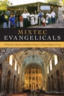 Image for Mixtec evangelicals: globalization, migration, and religious change in a Oaxacan indigenous group