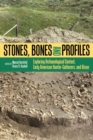 Image for Stones, bones, and profiles  : exploring archaeological context, early American hunter-gatherers, and bison