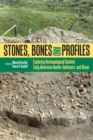 Image for Stones, bones and profiles: exploring archaeological context, early American hunter-gatherers, and bison