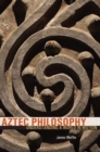 Image for Aztec Philosophy : Understanding a World in Motion