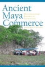 Image for Ancient Maya Commerce : Multidisciplinary Research at Chunchucmil