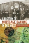 Image for A History of Mortgage Banking in the West : Financing America&#39;s Dreams