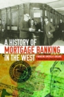 Image for A history of mortgage banking in the West: financing America&#39;s dreams