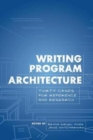 Image for Writing Program Architecture : Thirty Cases for Reference and Research