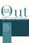 Image for Out in the center: public controversies and private struggles