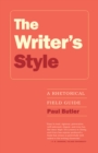 Image for The writer&#39;s style: a rhetorial field guide