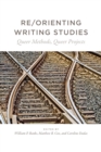 Image for Re/orienting writing studies: queer methods, queer projects
