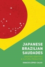 Image for Japanese Brazilian Saudades : Diasporic Identities and Cultural Production